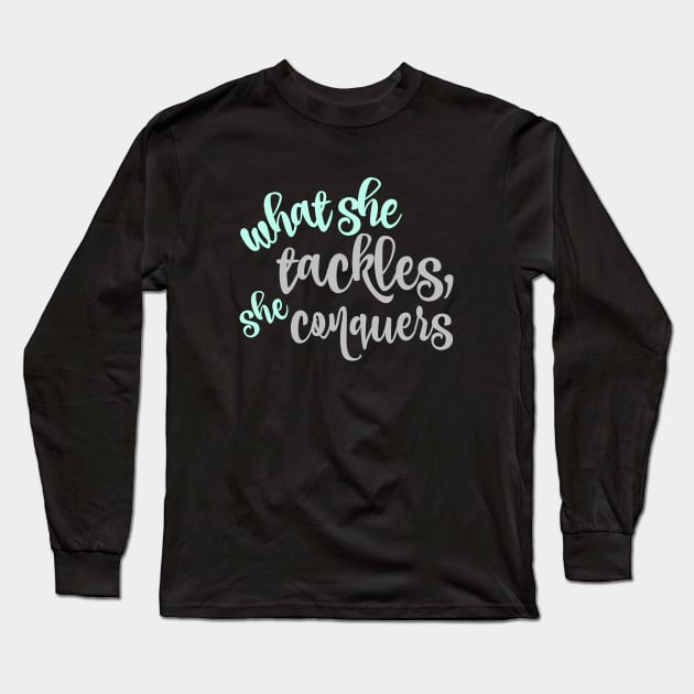 What she tackles, she conquers Long Sleeve T-Shirt by StarsHollowMercantile